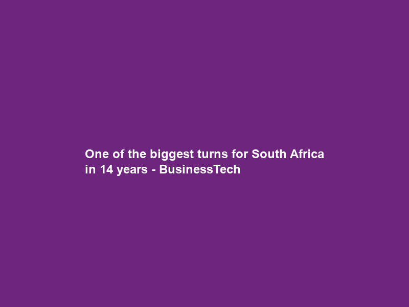 One of the biggest turns for South Africa in 14 years – BusinessTech