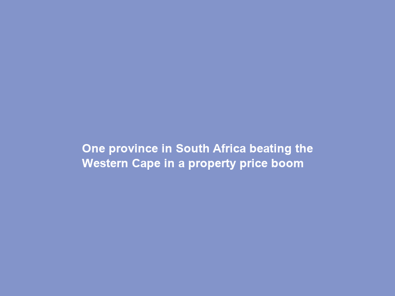 One province in South Africa beating the Western Cape in a property price boom