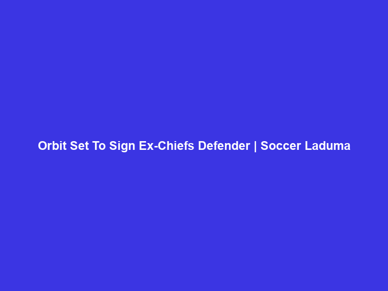 Orbit Set To Sign Ex-Chiefs Defender | Soccer Laduma