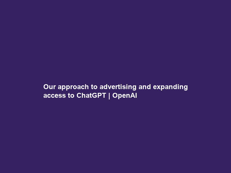 Our approach to advertising and expanding access to ChatGPT | OpenAI