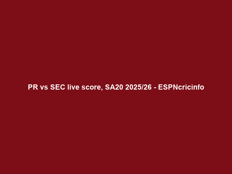 PR vs SEC live score, SA20 2025/26 – ESPNcricinfo