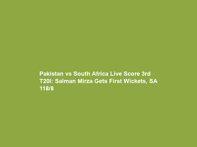Pakistan vs South Africa Live Score 3rd T20I: Salman Mirza Gets First Wickets, SA 118/8