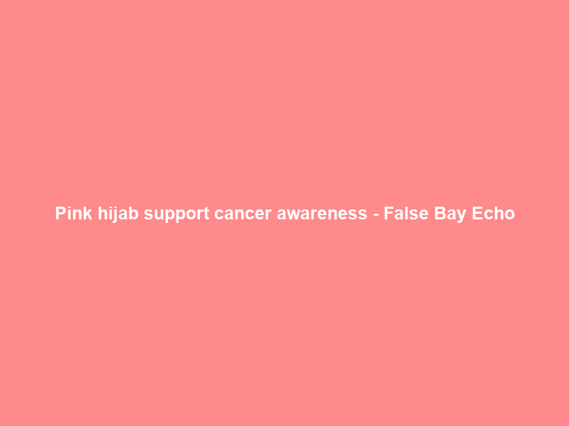 Pink hijab support cancer awareness – False Bay Echo