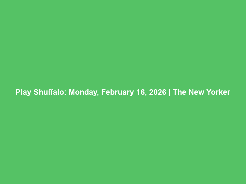 Play Shuffalo: Monday, February 16, 2026 | The New Yorker