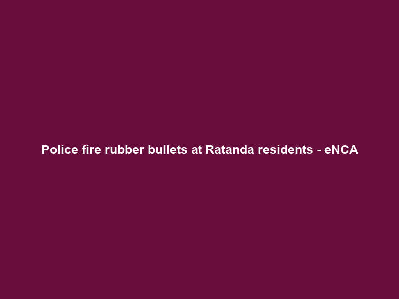 Police fire rubber bullets at Ratanda residents – eNCA