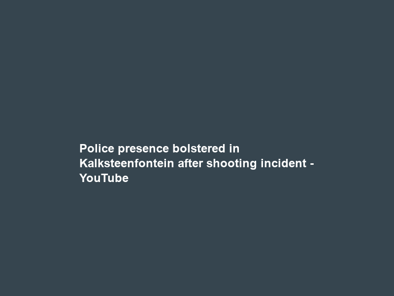 Police presence bolstered in Kalksteenfontein after shooting incident – YouTube
