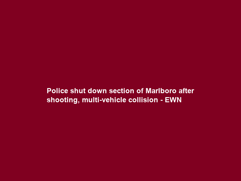 Police shut down section of Marlboro after shooting, multi-vehicle collision – EWN