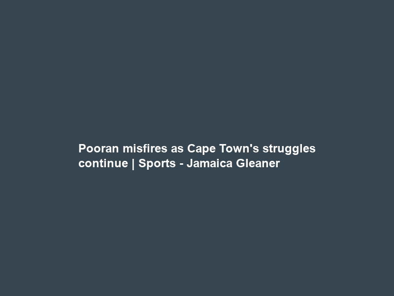 Pooran misfires as Cape Town’s struggles continue | Sports – Jamaica Gleaner