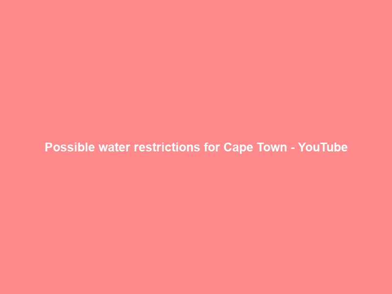 Possible water restrictions for Cape Town – YouTube
