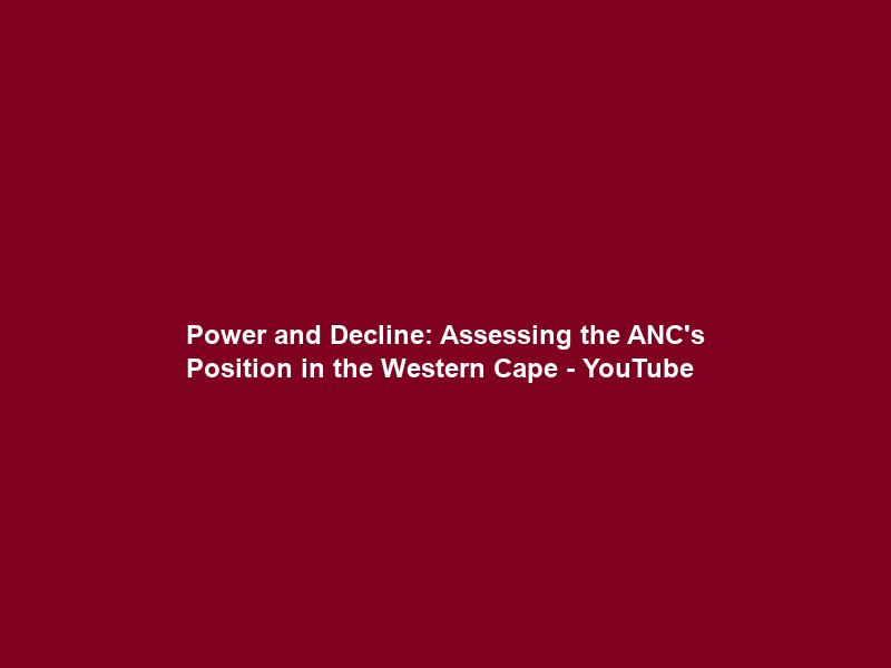 Power and Decline: Assessing the ANC’s Position in the Western Cape – YouTube