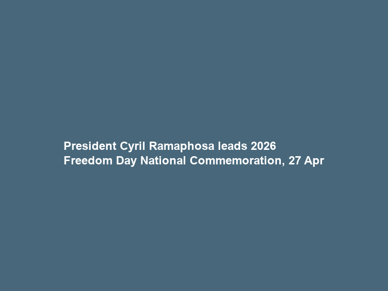 President Cyril Ramaphosa leads 2026 Freedom Day National Commemoration, 27 Apr