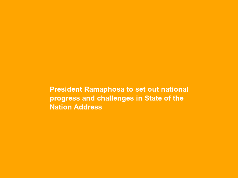 President Ramaphosa to set out national progress and challenges in State of the Nation Address