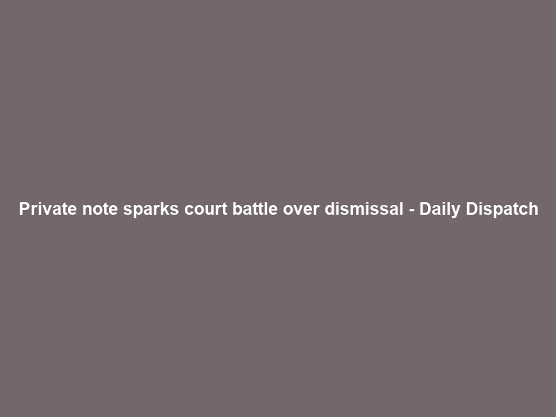 Private note sparks court battle over dismissal – Daily Dispatch