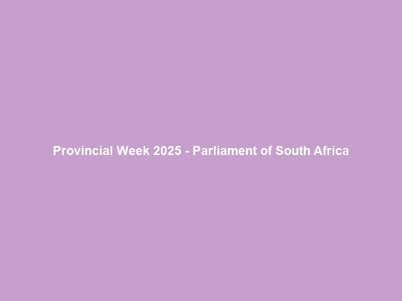 Provincial Week 2025 – Parliament of South Africa