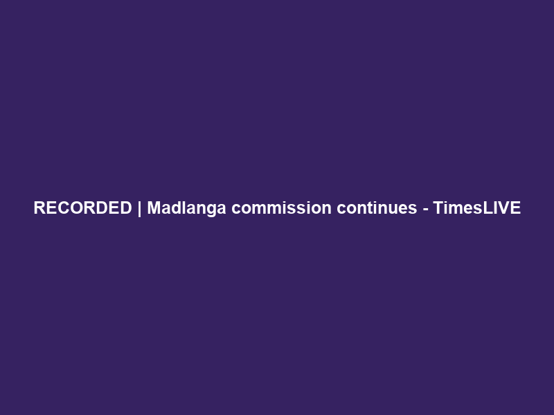 RECORDED | Madlanga commission continues – TimesLIVE