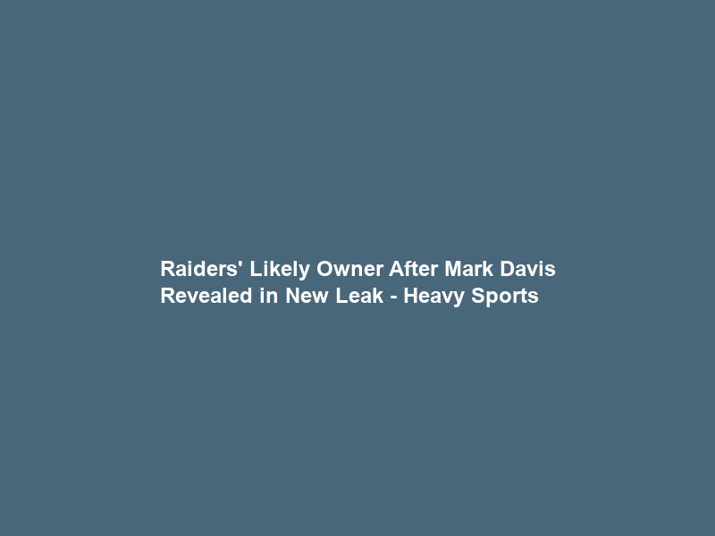 Raiders’ Likely Owner After Mark Davis Revealed in New Leak – Heavy Sports