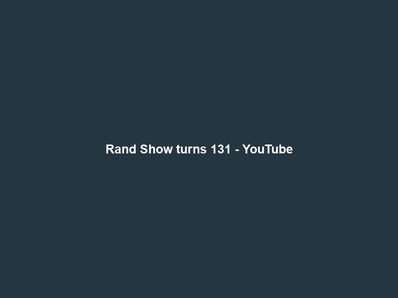 Rand Show turns 131 – YouTube