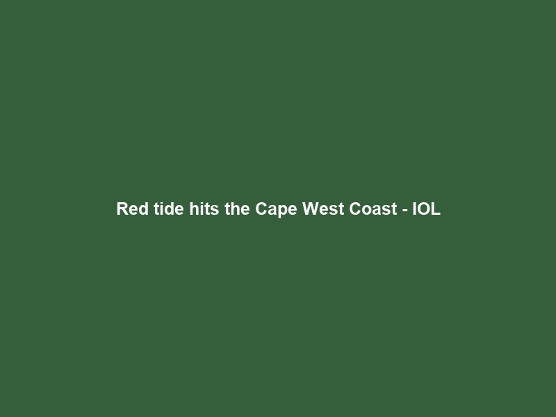 Red tide hits the Cape West Coast – IOL