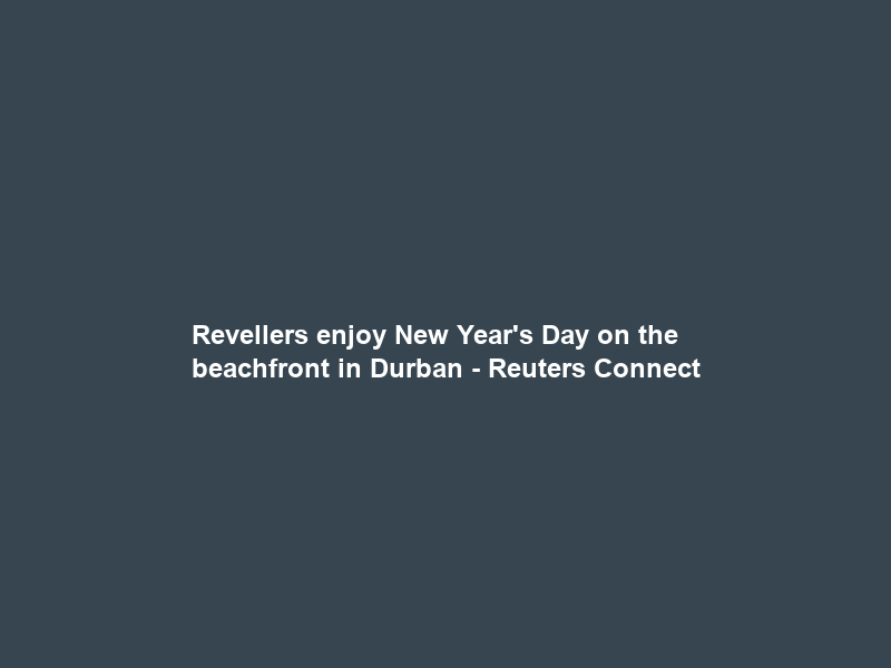 Revellers enjoy New Year’s Day on the beachfront in Durban – Reuters Connect