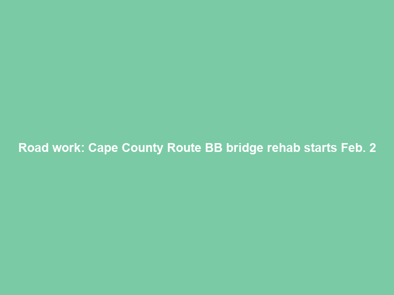 Road work: Cape County Route BB bridge rehab starts Feb. 2