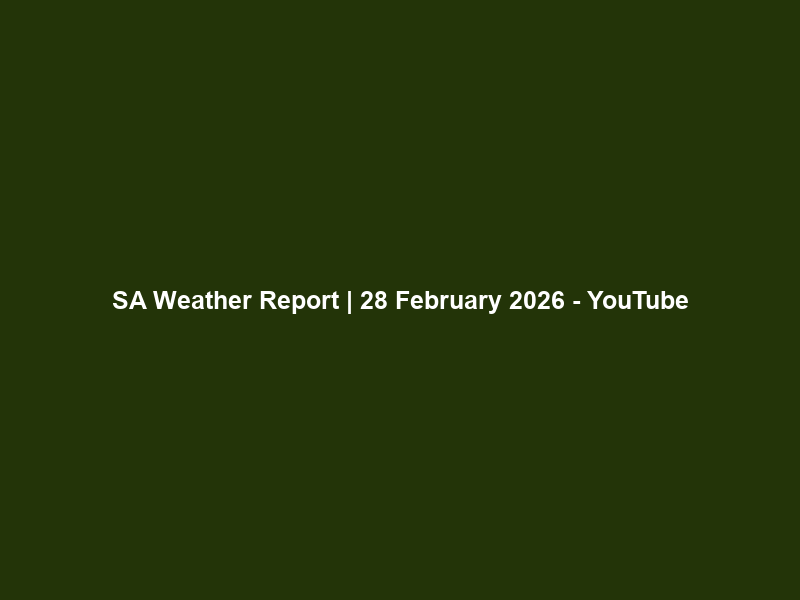 SA Weather Report | 28 February 2026 – YouTube
