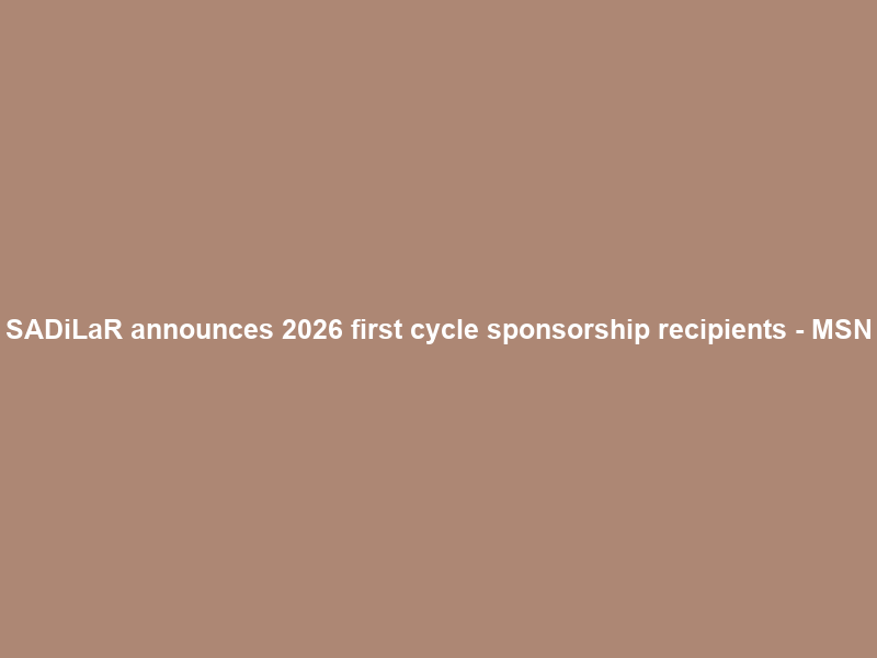 SADiLaR announces 2026 first cycle sponsorship recipients – MSN
