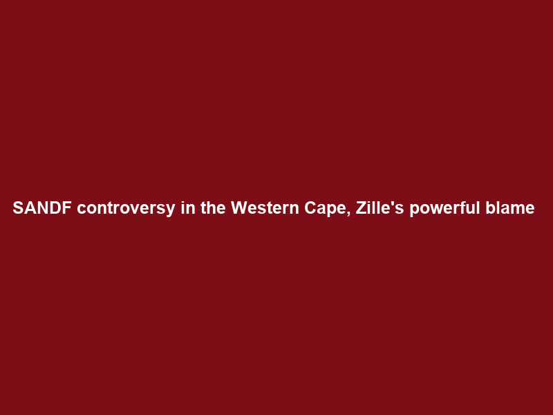 SANDF controversy in the Western Cape, Zille’s powerful blame & shame campaign
