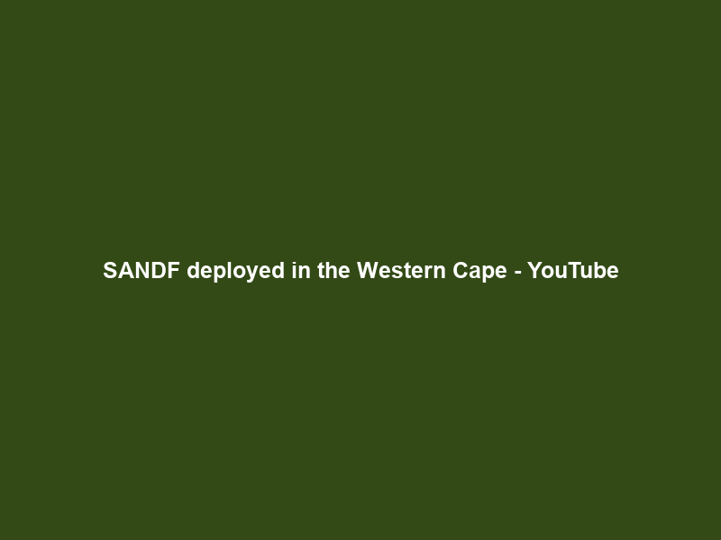SANDF deployed in the Western Cape – YouTube