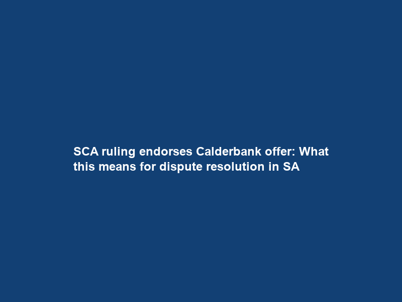 SCA ruling endorses Calderbank offer: What this means for dispute resolution in SA