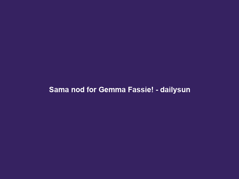 Sama nod for Gemma Fassie! – dailysun