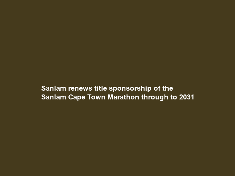 Sanlam renews title sponsorship of the Sanlam Cape Town Marathon through to 2031