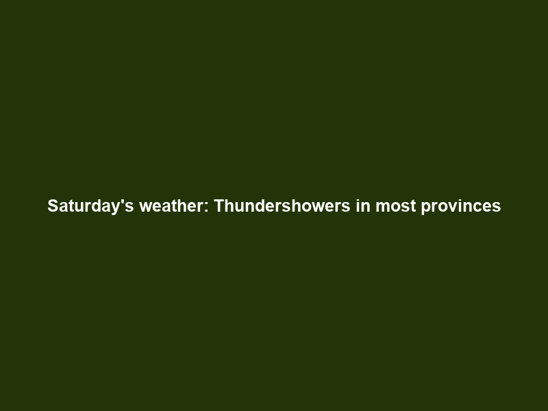 Saturday’s weather: Thundershowers in most provinces; cloudy, warm to hot in Western Cape
