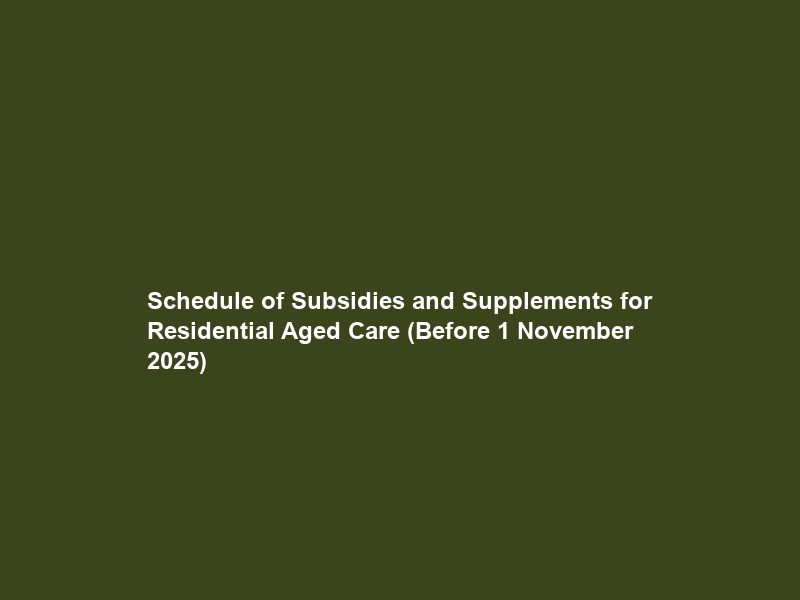 Schedule of Subsidies and Supplements for Residential Aged Care (Before 1 November 2025)