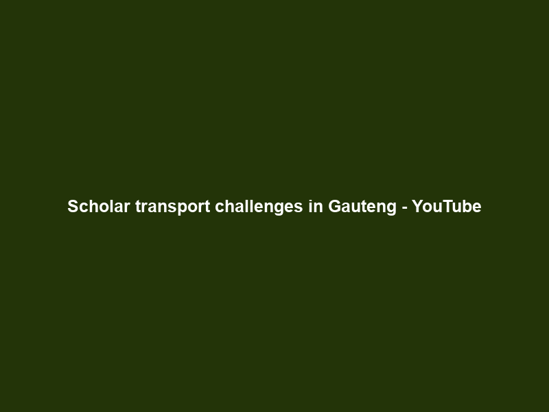 Scholar transport challenges in Gauteng – YouTube