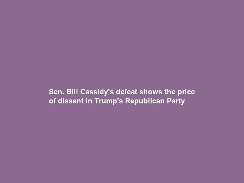 Sen. Bill Cassidy’s defeat shows the price of dissent in Trump’s Republican Party
