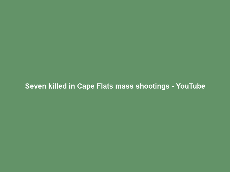 Seven killed in Cape Flats mass shootings – YouTube