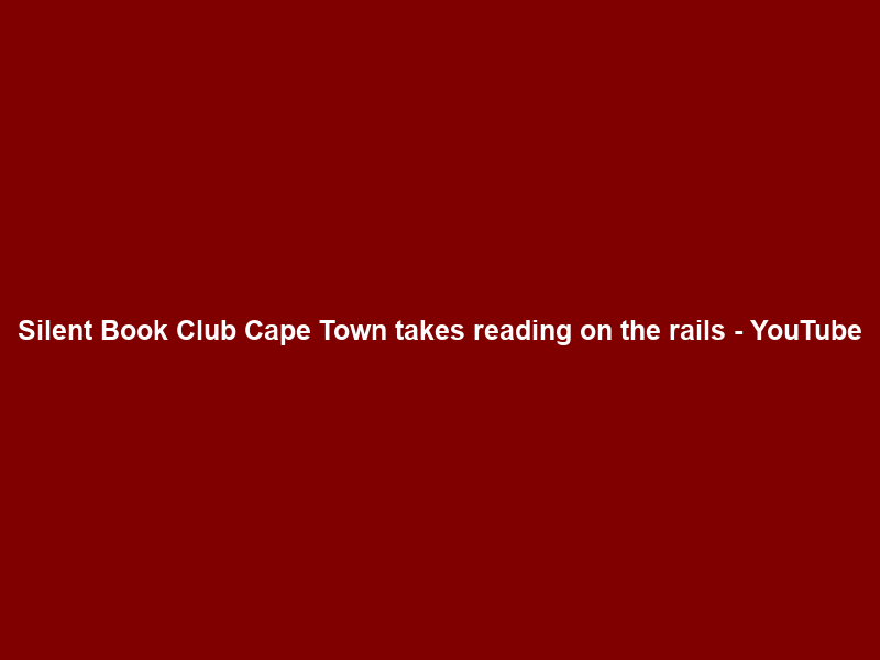 Silent Book Club Cape Town takes reading on the rails – YouTube