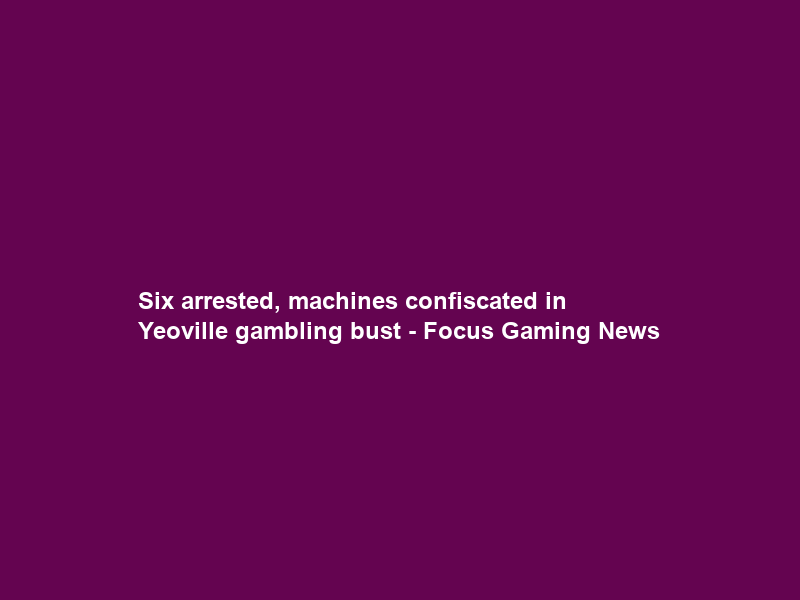 Six arrested, machines confiscated in Yeoville gambling bust – Focus Gaming News