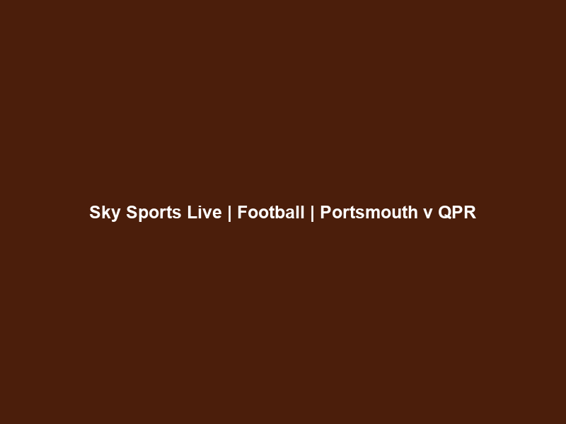Sky Sports Live | Football | Portsmouth v QPR