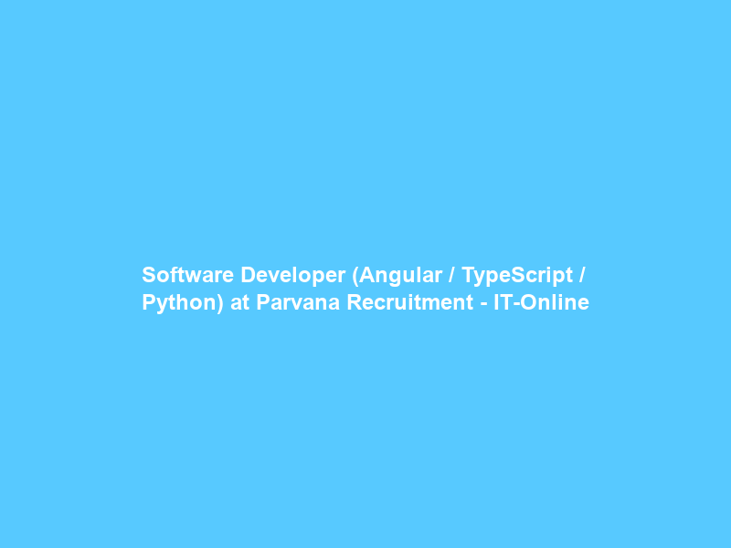 Software Developer (Angular / TypeScript / Python) at Parvana Recruitment – IT-Online
