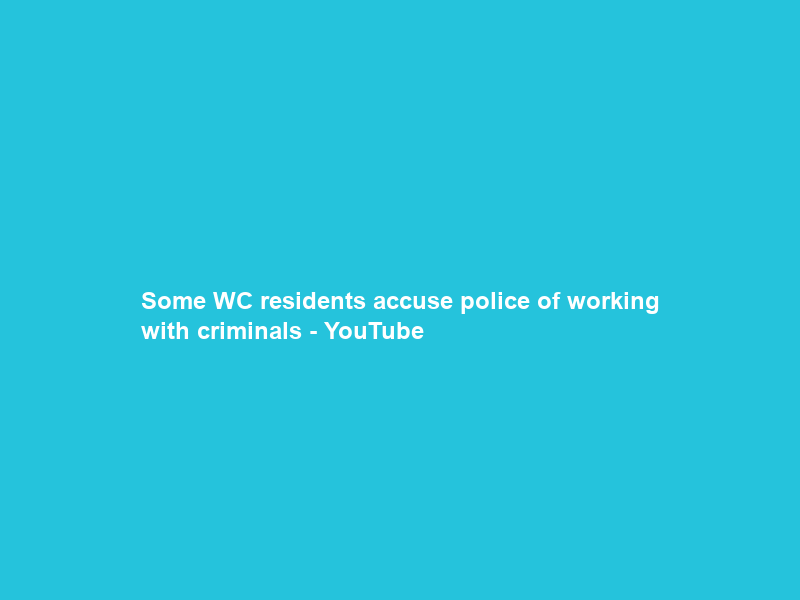 Some WC residents accuse police of working with criminals – YouTube