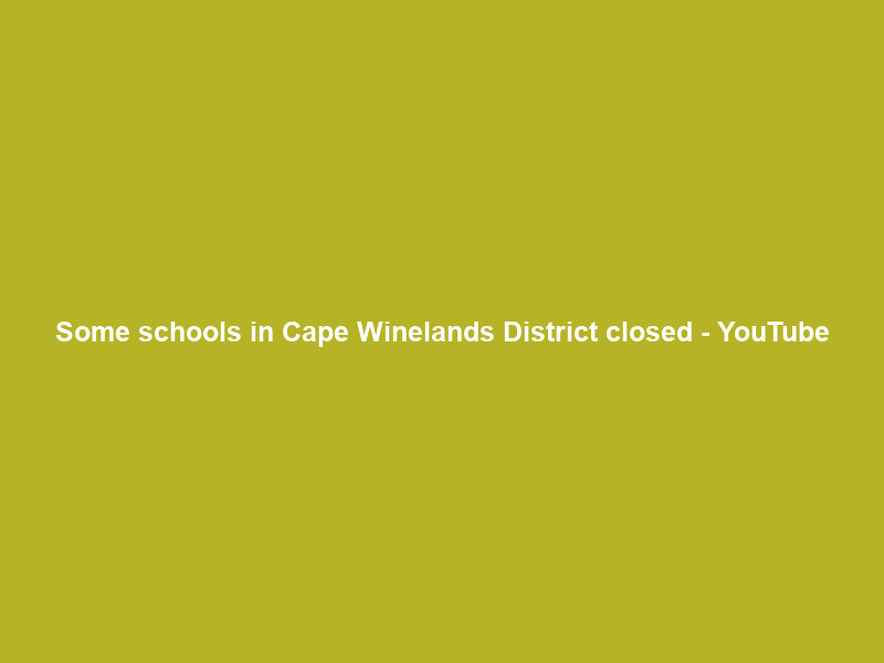 Some schools in Cape Winelands District closed – YouTube
