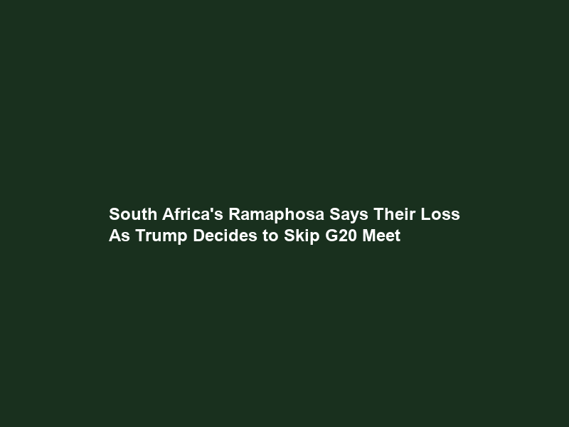 South Africa’s Ramaphosa Says “Their Loss” As Trump Decides to Skip G20 Meet