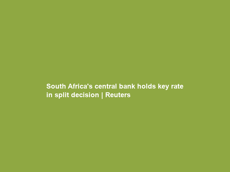South Africa’s central bank holds key rate in split decision | Reuters
