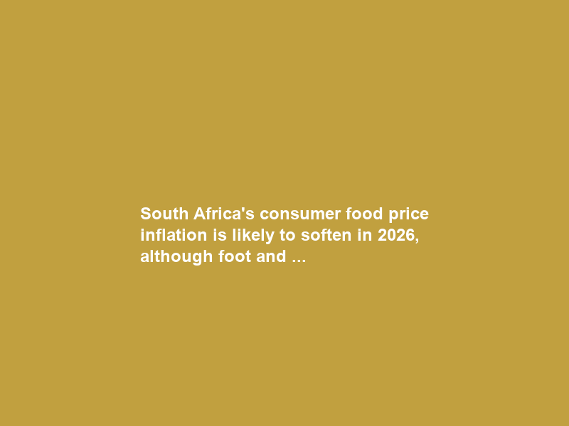 South Africa’s consumer food price inflation is likely to soften in 2026, although foot and …