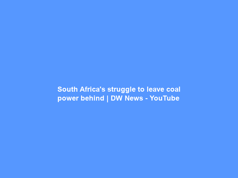South Africa’s struggle to leave coal power behind | DW News – YouTube