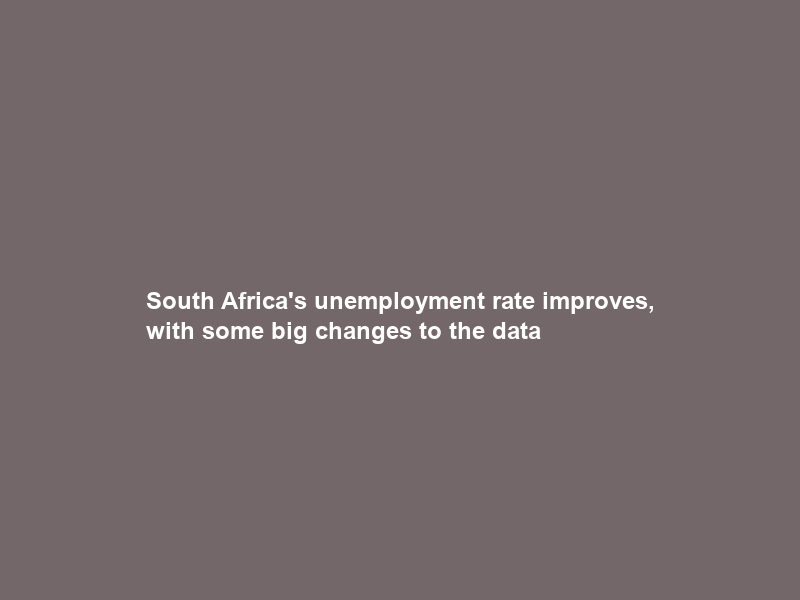 South Africa’s unemployment rate improves, with some big changes to the data
