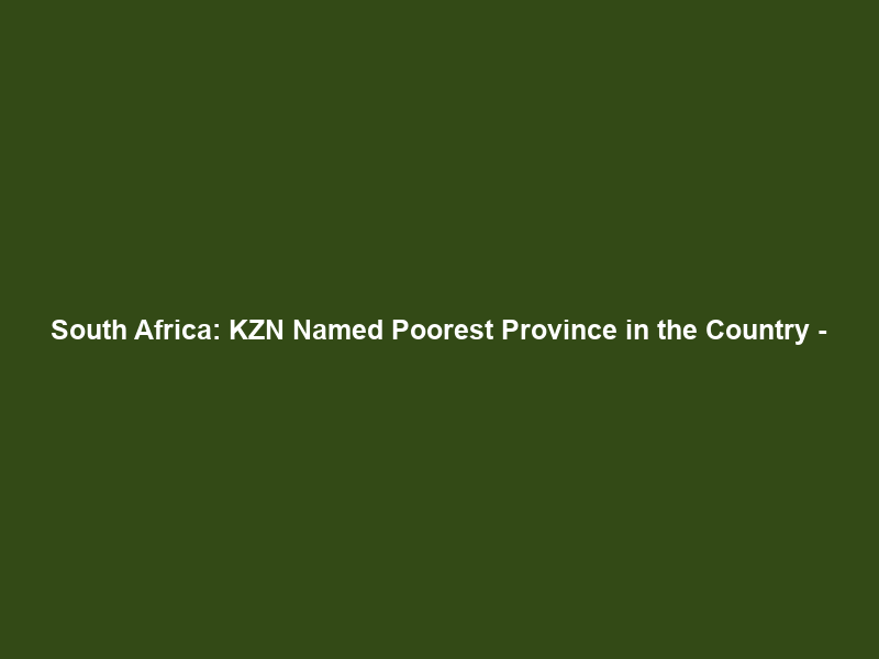 South Africa: KZN Named Poorest Province in the Country –