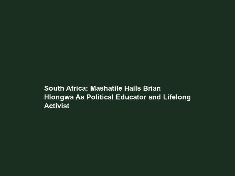 South Africa: Mashatile Hails Brian Hlongwa As Political Educator and Lifelong Activist