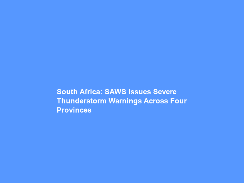 South Africa: SAWS Issues Severe Thunderstorm Warnings Across Four Provinces